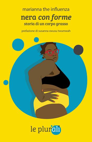 Nera con forme. Storia di un corpo grasso. Con QR code - Marianna the influenza - Libro le plurali 2023, Le Sagge | Libraccio.it