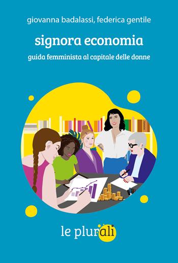 Signora economia. Guida femminista al capitale delle donne - Giovanna Badalassi, Federica Gentile - Libro le plurali 2024, Le bussole | Libraccio.it