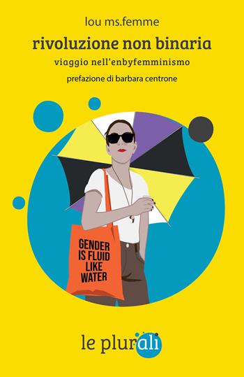 Rivoluzione non binaria. Viaggio nell'enbyfemminismo - Lou Ms.Femme - Libro le plurali 2025, Le Sagge | Libraccio.it