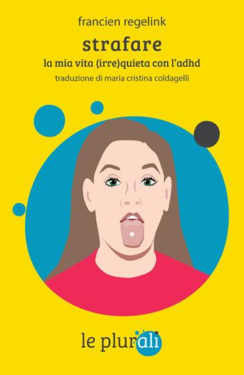 Strafare. La mia vita (irre)quieta con l'Adhd - Francien Regelink - Libro le plurali 2025, Le Sagge | Libraccio.it