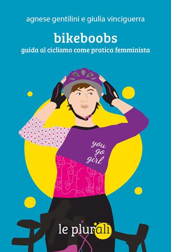 Bikeboobs. Guida al ciclismo come pratica femminista - Agnese Gentilini, Giulia Vinciguerra - Libro le plurali 2026, Le bussole | Libraccio.it