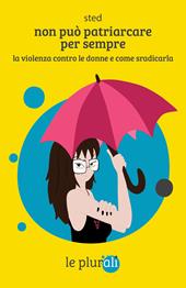 Non può patriarcare per sempre. La violenza contro le donne e come sradicarla