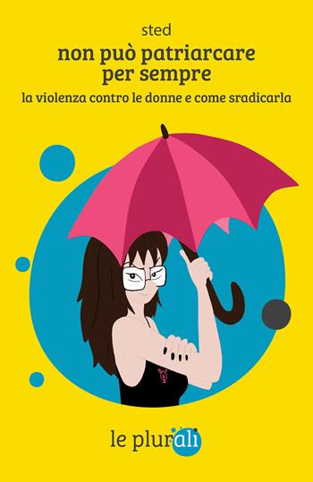 Non può patriarcare per sempre. La violenza contro le donne e come sradicarla - Sted - Libro le plurali 2026, Le Sagge | Libraccio.it