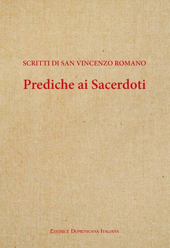 Prediche ai sacerdoti. Scritti di san Vincenzo romano  - Libro Editrice Domenicana Italiana 2021, Scritti di San Vincenzo Romano | Libraccio.it
