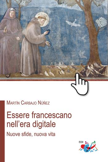 Essere francescano nell'era digitale. Nuove sfide, nuova vita - Martín Carbajo Núñez - Libro Editrice Domenicana Italiana 2021 | Libraccio.it