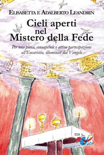 Cieli aperti nel mistero della fede. Per una piena, consapevole e attiva partecipazione all'Eucaristia, illuminati dal Vangelo - Adalberto Leandrin, Elisabetta Leandrin - Libro Editrice Domenicana Italiana 2022 | Libraccio.it