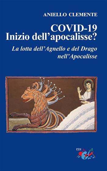 COVID-19. Inizio dell'apocalisse? La lotta dell'agnello e del drago nell'Apocalisse - Aniello Clemente - Libro Editrice Domenicana Italiana 2022 | Libraccio.it