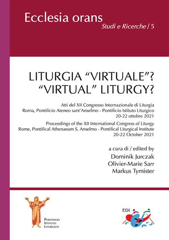 Liturgia «virtuale»? Atti del XII Congresso Internazionale di Liturgia (Roma, Pontificio Ateneo sant’Anselmo - Pontificio Istituto Liturgico. 20-22 ottobre 2021)-«Virtual» Liturgy? Proceedings of the XII International Congress of Liturgy (Rome, Pontifical Athenaeum S. Anselmo - Pontifical Liturgical Institute. 20-22 October 2021). Ediz. multilingue  - Libro Editrice Domenicana Italiana 2022, Ecclesia Orans. Studi e ricerche | Libraccio.it