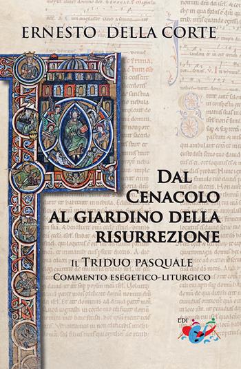 Dal Cenacolo al giardino della risurrezione. Il Triduo pasquale. Commento esegetico-liturgico - Ernesto Della Corte - Libro Editrice Domenicana Italiana 2022 | Libraccio.it