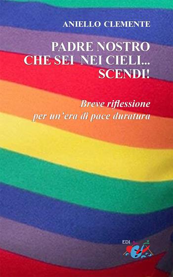 Padre nostro che sei nei cieli... scendi!. Breve riflessione per un'era di pace duratura - Aniello Clemente - Libro Editrice Domenicana Italiana 2022 | Libraccio.it