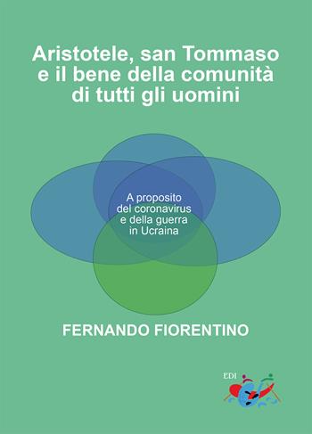 Aristotele, San Tommaso e il bene della comunità di tutti gli uomini. A proposito del coronavirus e della guerra in Ucraina - Fernando Fiorentino - Libro Editrice Domenicana Italiana 2022 | Libraccio.it