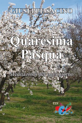 Quaresima. Pasqua. Meditazioni per ogni giorno, dal Mercoledì delle Ceneri a Pentecoste - Giuseppe Sacino - Libro Editrice Domenicana Italiana 2023 | Libraccio.it