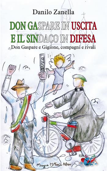 Don Gaspare in uscita e il sindaco in difesa. Don Gaspare e Gigione, compagni e rivali - Danilo Zanella - Libro Editrice Domenicana Italiana 2023 | Libraccio.it