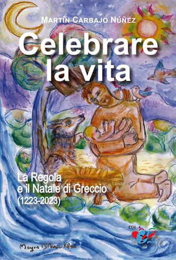 Celebrare la vita. La regola e il Natale di Greccio (1223-2023) - Martín Carbajo Núñez - Libro Editrice Domenicana Italiana 2023 | Libraccio.it
