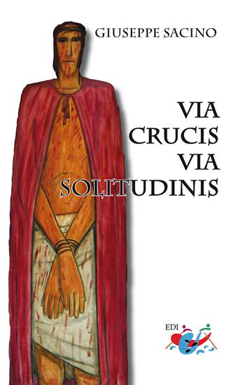 Via Crucis. Via solitudinis - Giuseppe Sacino - Libro Editrice Domenicana Italiana 2024 | Libraccio.it