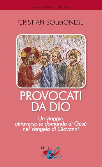 Provocati da Dio. Un viaggio attraverso le domande di Gesù nel Vangelo di Giovanni - Cristian Solmonese - Libro Editrice Domenicana Italiana 2024, Cantare il mistero | Libraccio.it