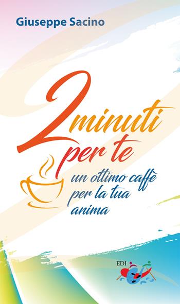 2 minuti per te. Un ottimo caffè per la tua anima - Giuseppe Sacino - Libro Editrice Domenicana Italiana 2025 | Libraccio.it
