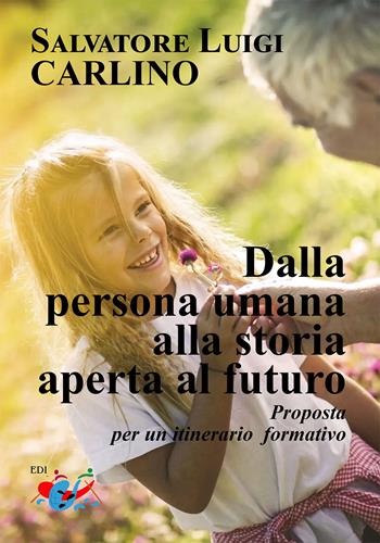 Dalla persona umana alla storia aperta al futuro. Proposta per un itinerario formativo - Salvatore Luigi Carlino - Libro Editrice Domenicana Italiana 2025 | Libraccio.it