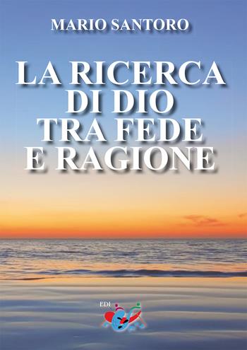 La ricerca di Dio tra fede e ragione. Nuova ediz. - Mario Santoro - Libro Editrice Domenicana Italiana 2025 | Libraccio.it