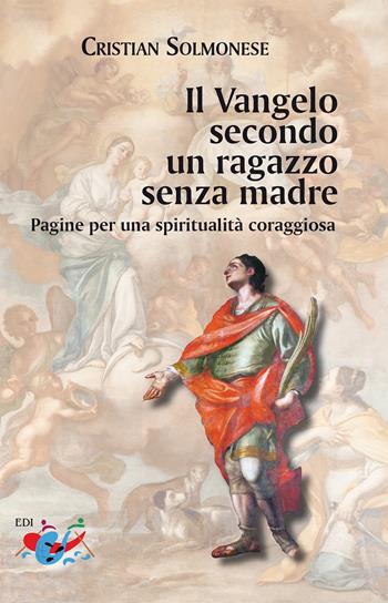 Il Vangelo secondo un ragazzo senza madre. Pagine per una spiritualità coraggiosa - Cristian Solmonese - Libro Editrice Domenicana Italiana 2025 | Libraccio.it