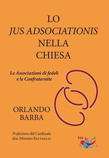 Lo jus adsociationis nella Chiesa. Le associazioni di fedeli e le confraternite - Orlando Barba - Libro Editrice Domenicana Italiana 2025 | Libraccio.it