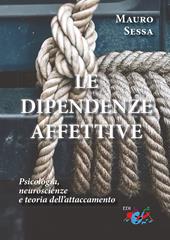 Le dipendenze affettive. Psicologia, neuroscienze e teoria dell'attaccamento