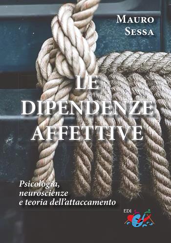 Le dipendenze affettive. Psicologia, neuroscienze e teoria dell'attaccamento - Mauro Sessa - Libro Editrice Domenicana Italiana 2025 | Libraccio.it