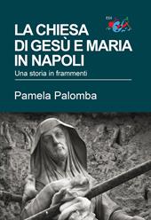 La chiesa di Gesù e Maria in Napoli. Una storia in frammenti