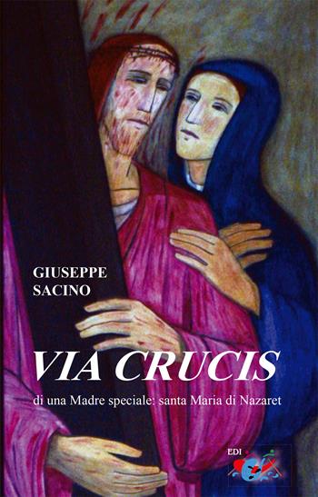 Via Crucis di una Madre speciale: santa Maria di Nazaret - Giuseppe Sacino - Libro Editrice Domenicana Italiana 2026 | Libraccio.it