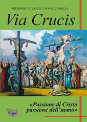 Via Crucis. Passione di Cristo passione dell’uomo