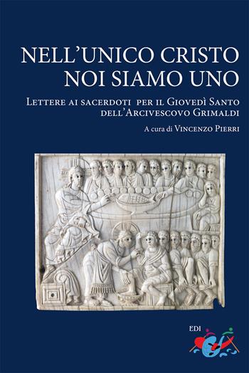 Nell’unico Cristo noi siamo uno. Lettere ai sacerdoti per il Giovedì Santo dell’Arcivescovo Grimaldi  - Libro Editrice Domenicana Italiana 2026 | Libraccio.it
