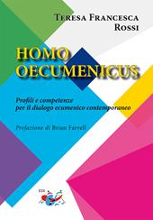 Homo oecumenicus. Profili e competenze per il dialogo ecumenico contemporaneo. Nuova ediz.