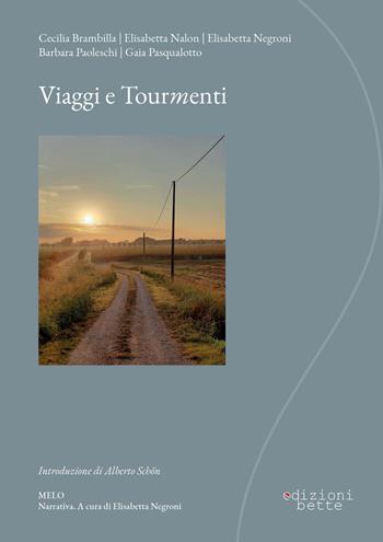 Viaggi e Tourmenti - Cecilia Brambilla, Elisabetta Nalon, Elisabetta Negroni - Libro Edizioni Bette 2021 | Libraccio.it