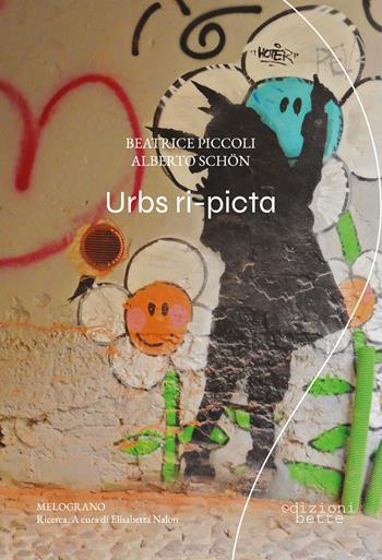 Urbs ri-picta - Alberto Schön, Piccoli Beatrice - Libro Edizioni Bette 2022 | Libraccio.it