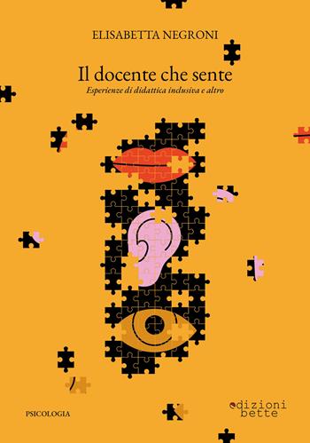 Il docente che sente. Esperienze di didattica inclusiva e altro - Elisabetta Negroni - Libro Edizioni Bette 2022 | Libraccio.it