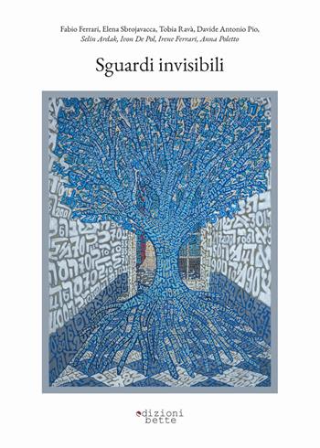Sguardi invisibili - Fabio Ferrari, Elena Sbrojavacca, Tobia Ravà - Libro Edizioni Bette 2023 | Libraccio.it