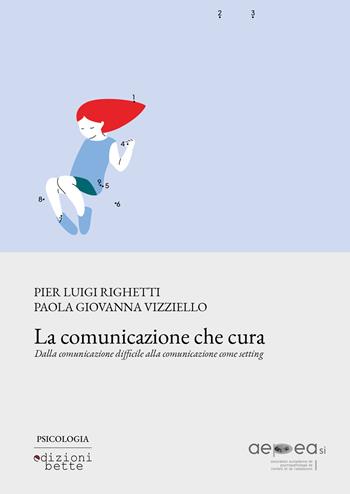 La comunicazione che cura. Dalla comunicazione difficile alla comunicazione come setting  - Libro Edizioni Bette 2024, Psicologia | Libraccio.it
