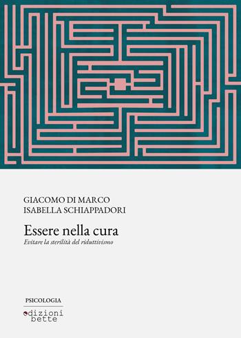 Essere nella cura - Giacomo Di Marco, Isabella Schiappadori - Libro Edizioni Bette 2024 | Libraccio.it