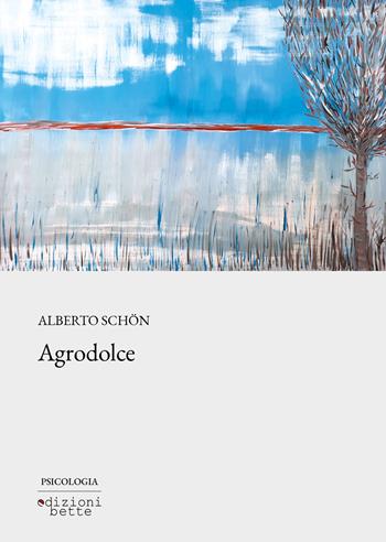 Agrodolce - Alberto Schön - Libro Edizioni Bette 2024 | Libraccio.it