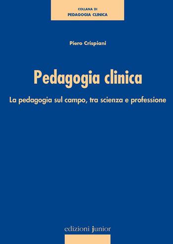 Pedagogia clinica. La pedagogia sul campo, tra scienza e professione - Piero Crispiani - Libro Sillabus Center 2001 | Libraccio.it
