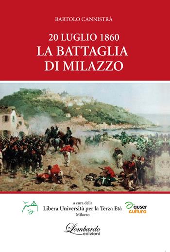 20 Luglio 1860. La battaglia di Milazzo - Bartolo Cannistrà - Libro Lombardo Edizioni 2021 | Libraccio.it