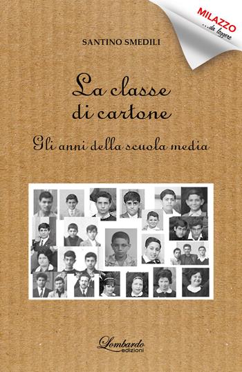 La classe di cartone. Gli anni della scuola media - Santino Smedili - Libro Lombardo Edizioni 2021, Milazzo da leggere | Libraccio.it