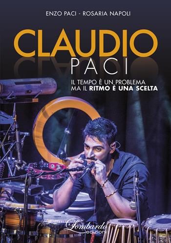 Claudio Paci. Il tempo è un problema ma il ritmo è una scelta - Enzo Paci, Rosaria Napoli - Libro Lombardo Edizioni 2022 | Libraccio.it
