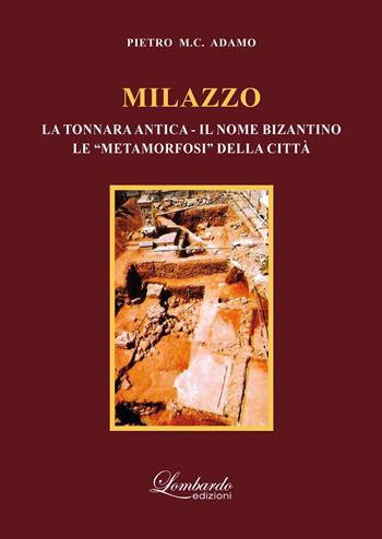 Milazzo (la tonnara antica - il nome bizantino - le «metamorfosi» della città) - Pietro M. C. Adamo - Libro Lombardo Edizioni 2023 | Libraccio.it