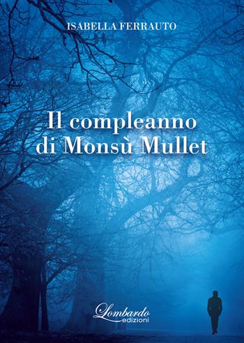 Il compleanno di Monsù Mullet - Isabella Ferrauto - Libro Lombardo Edizioni 2024 | Libraccio.it