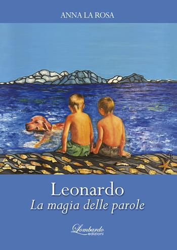 Leonardo. La magia delle parole - Anna La Rosa - Libro Lombardo Edizioni 2024 | Libraccio.it