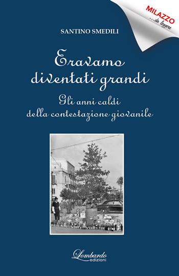 Eravamo diventati grandi. Gli anni caldi della contestazione giovanile - Santino Smedili - Libro Lombardo Edizioni 2024 | Libraccio.it