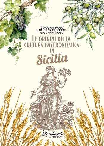 Le origini della cultura gastronomica in Sicilia - Giacomo Dugo, Giovanni Dugo, Carlotta Crescenti - Libro Lombardo Edizioni 2025 | Libraccio.it
