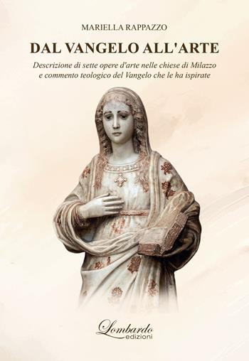 Dal Vangelo all'arte. Descrizione di sette opere d'arte nelle chiese di Milazzo e commento teologico del Vangelo che le ha ispirate - Mariella Rappazzo - Libro Lombardo Edizioni 2025 | Libraccio.it