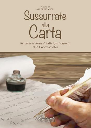 Sussurrate alla carta. Raccolta di poesie di tutti i partecipanti al 2° concorso «Sussurrate alla carta»  - Libro Lombardo Edizioni 2025 | Libraccio.it